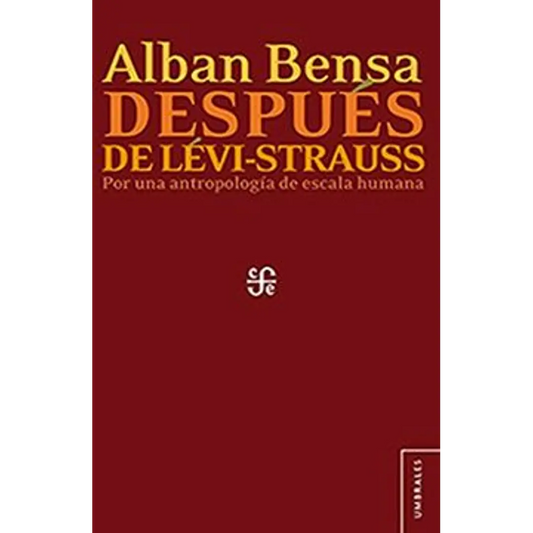 Después de Levi- Strauss. Por una antropología a escala humana