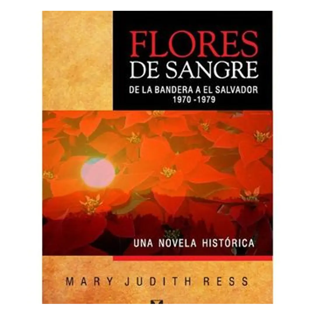 Flores de Sangre. De la Bandera a El Salvador 1970-1979