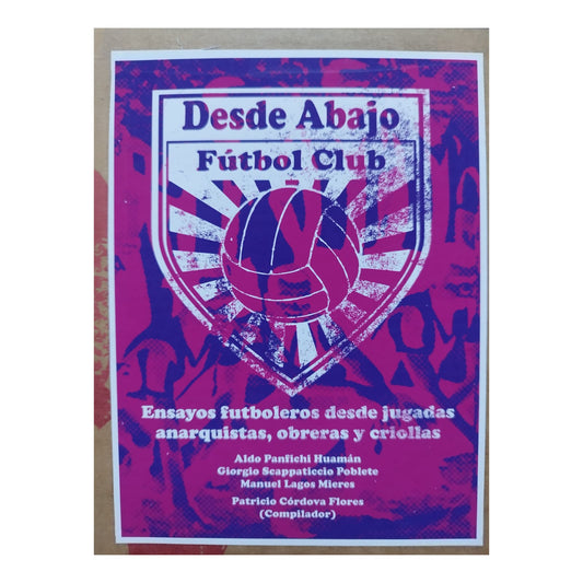 Desde Abajo. Ensayos futboleros desde jugadas anarquistas, obreras y criollas