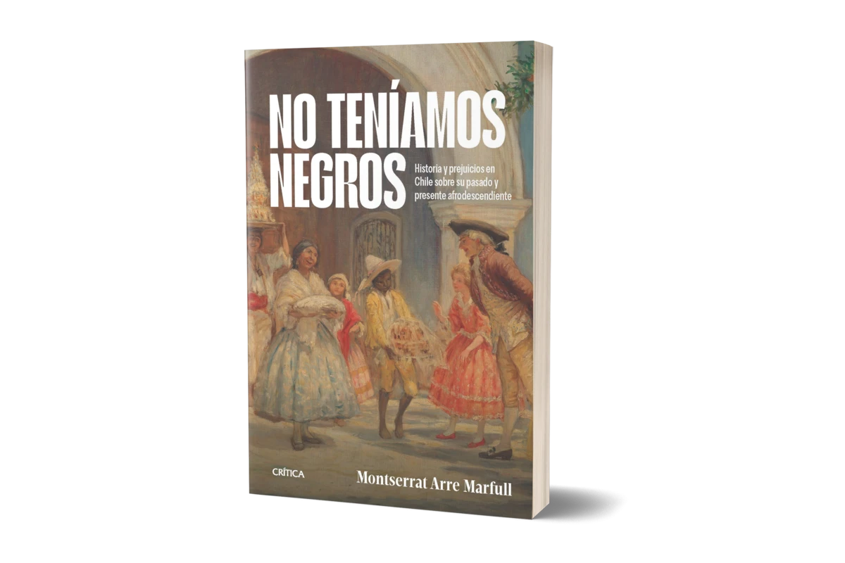 No teníamos negros. Historia y prejuicios en Chile sobre su pasado y presente afrodescendiente