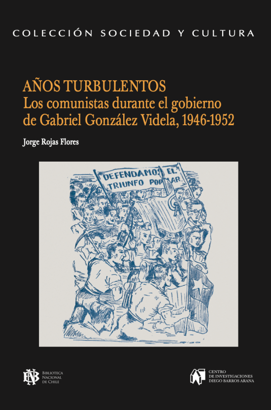Años turbulentos. Los comunistas durante el gobierno de Gabriel González Videla 1946-1952