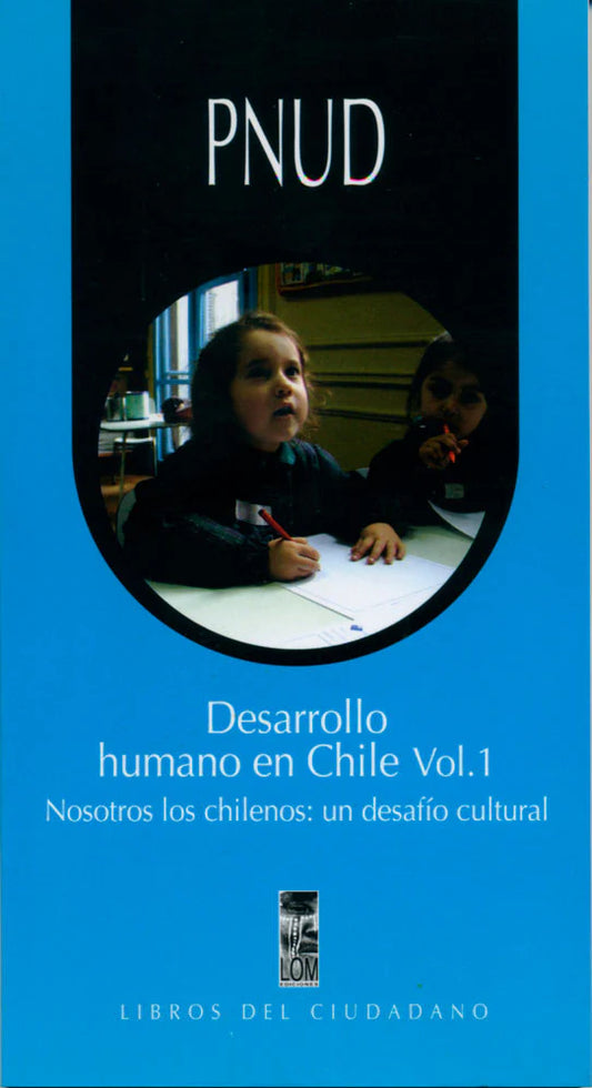 Desarrollo humano en Chile Vol. 1. Nosotros los chilenos: un desafío cultural