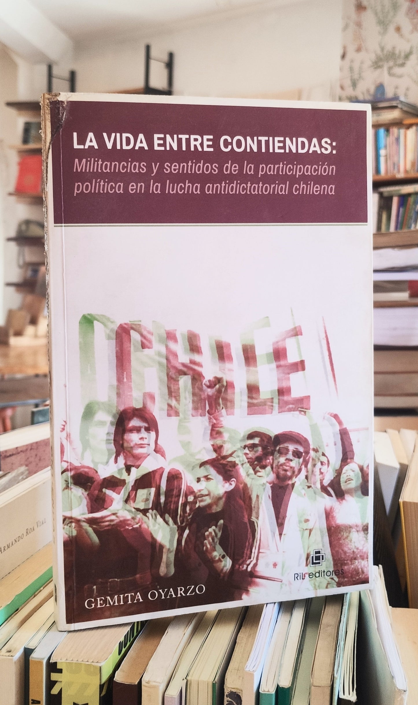 La vida entre contiendas: Militancias y sentidos de la participación política en la lucha antidictatorial chilena. Libro rescatado del incendio