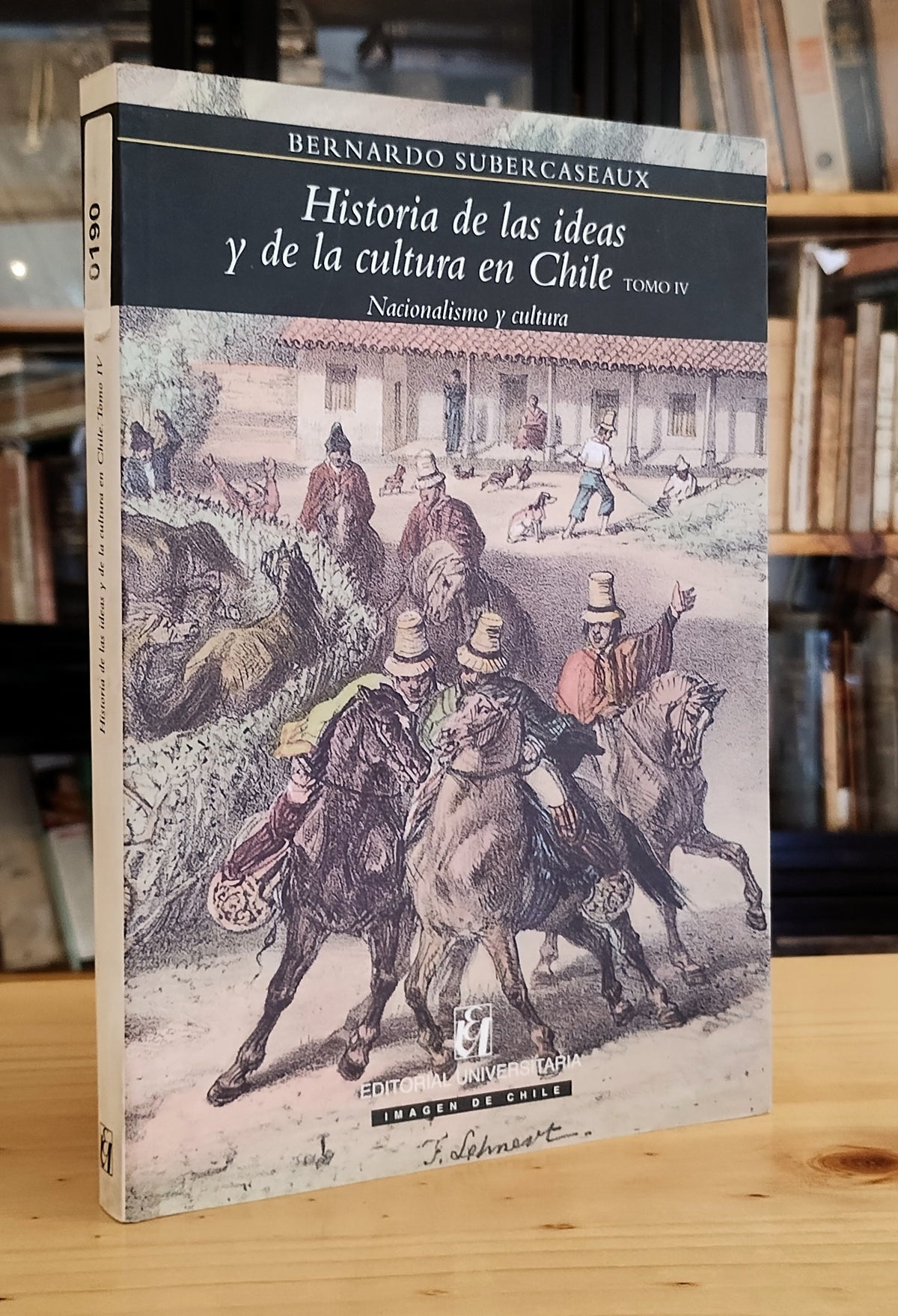 Historia de las ideas y de la cultura en Chile. Tomo IV