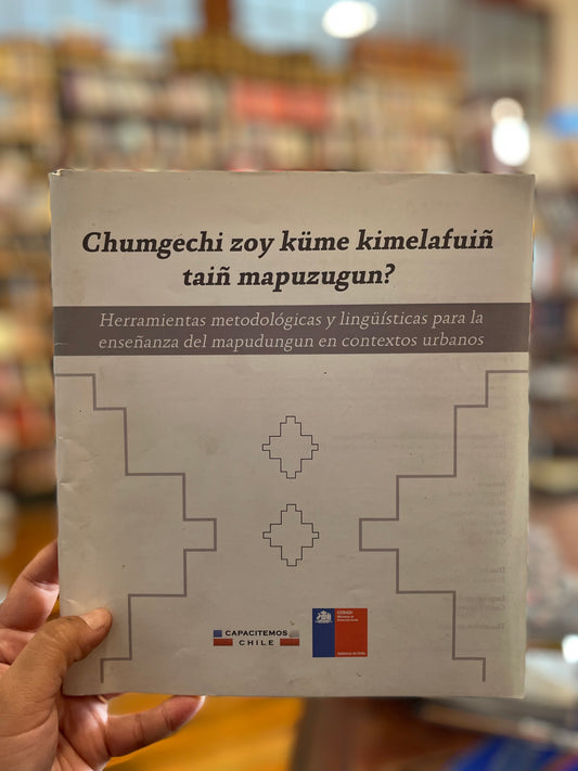 Chumgechi zoy küme kimelafuiñ taiñ mapuzugun? Herramientas metodológicas y lingüísticas para la enseñanza de mapudungun en contextos urbanos