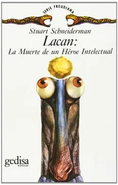 Lacan: La muerte de un Héroe Intelectual