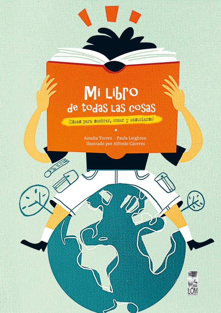 Mi libro de todas las cosas. Ideas para sembrar, comer y ensuciarse