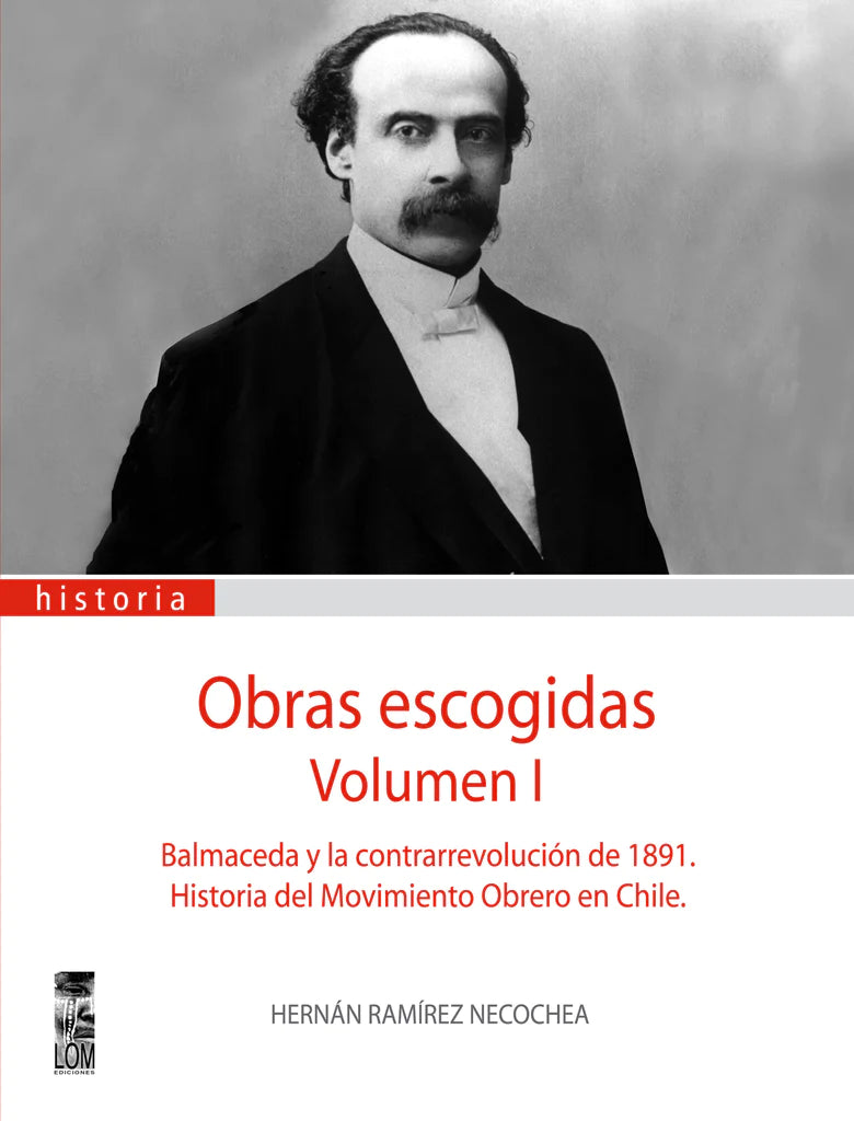 Obras escogidas Volumen I: Balmaceda y la contrarrevolución de 1891. Historia del Movimiento Obrero en Chile