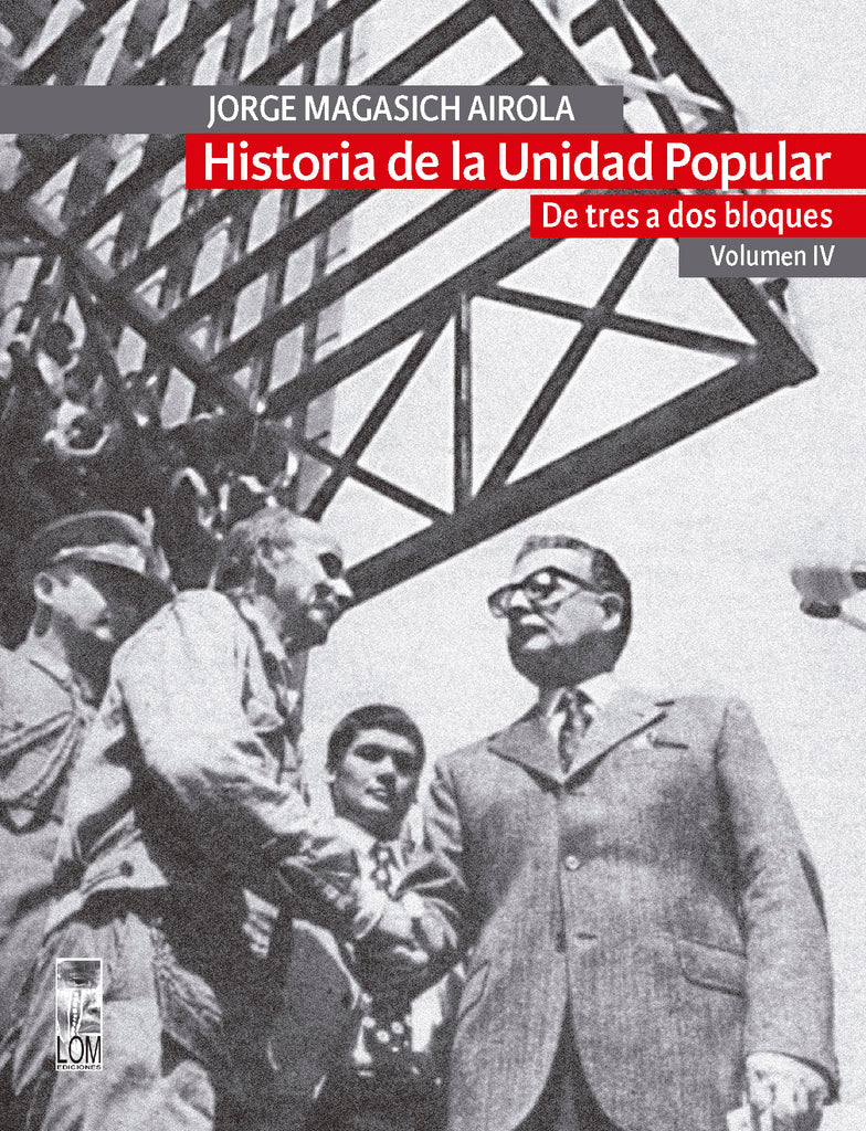 Historia de la Unidad popular Volumen IV.De tres a dos bloques