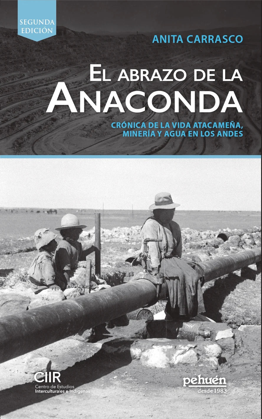 El abrazo de la anaconda. Crónica de la vida atacameña. Mineria y agua en los Andes