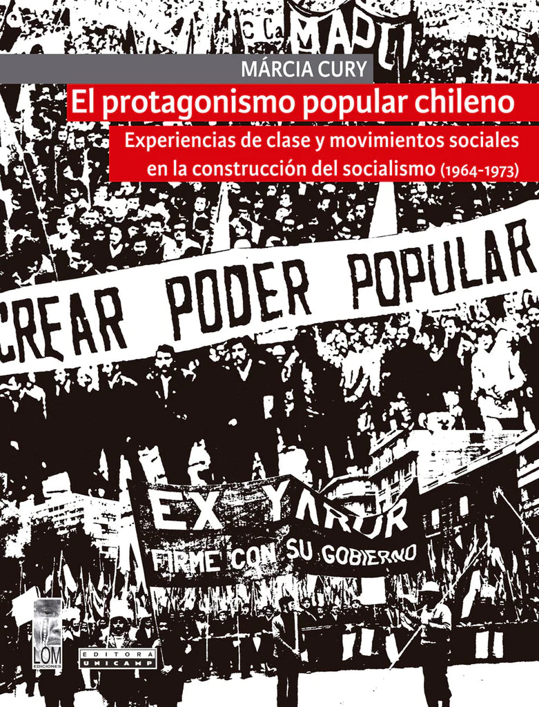 El protagonismo popular chileno. Experiencias de clase y movimientos sociales en la construcción del socialismo (1964-1973)