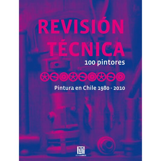 Revisión técnica. 100 pintores. Pintura en Chile 1980-2010