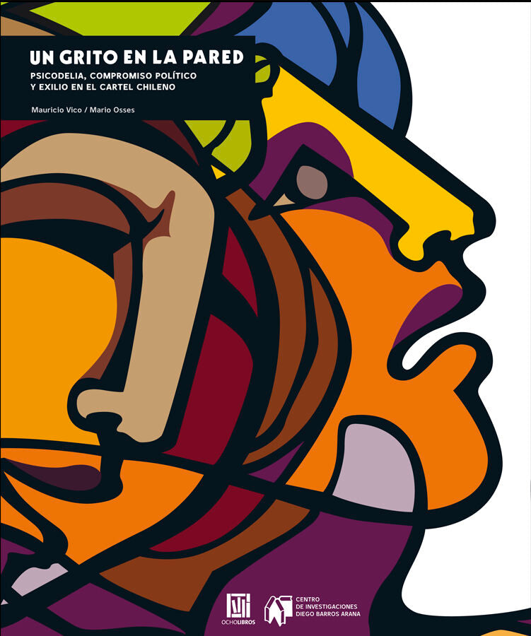 Un grito en la pared. Psicodelia, compromiso político y exilio en el cartel chileno