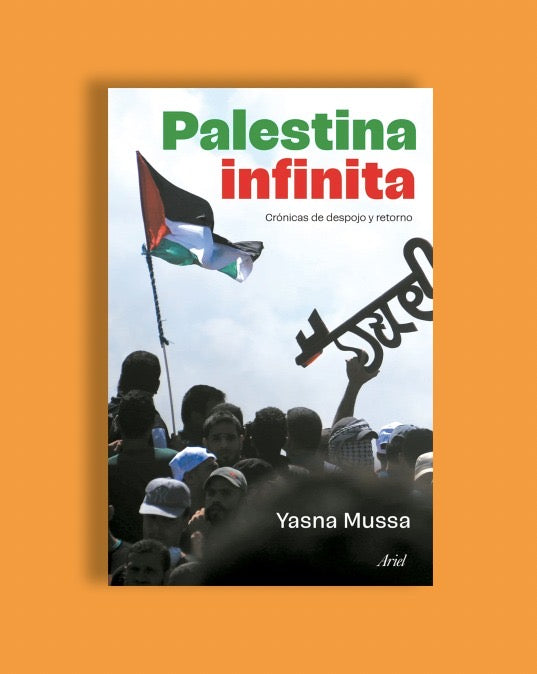 Palestina infinita. Crónicas de despojo y retorno
