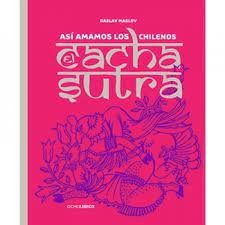 Cachasutra. Así amamos los chilenos