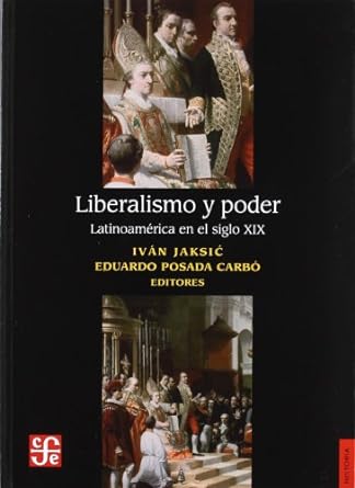 Liberalismo y poder. Latinoamérica en el siglo XIX