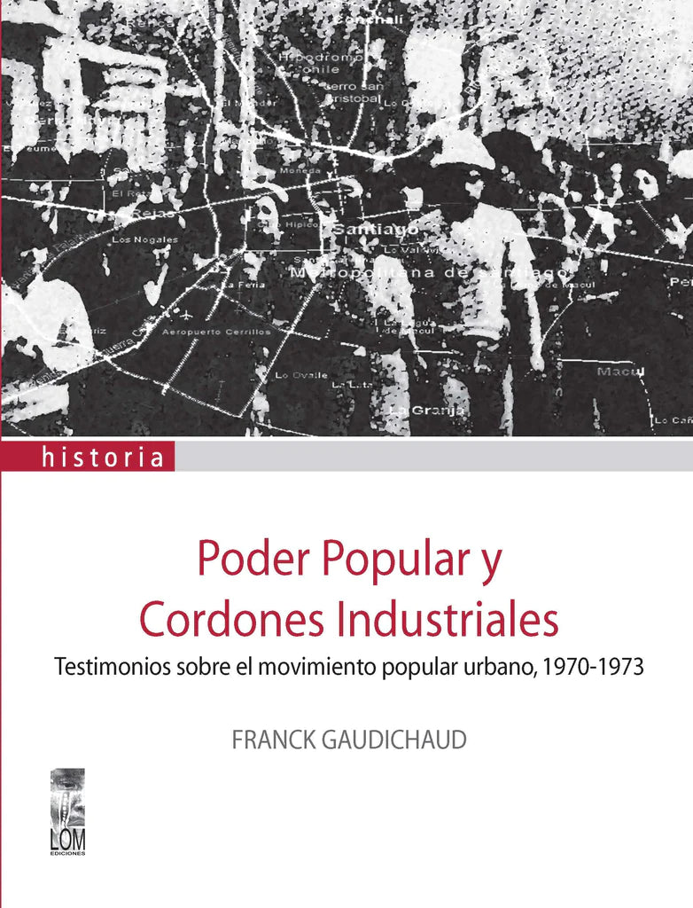 Poder popular y cordones industriales. Testimonios sobre el movimiento popular urbano