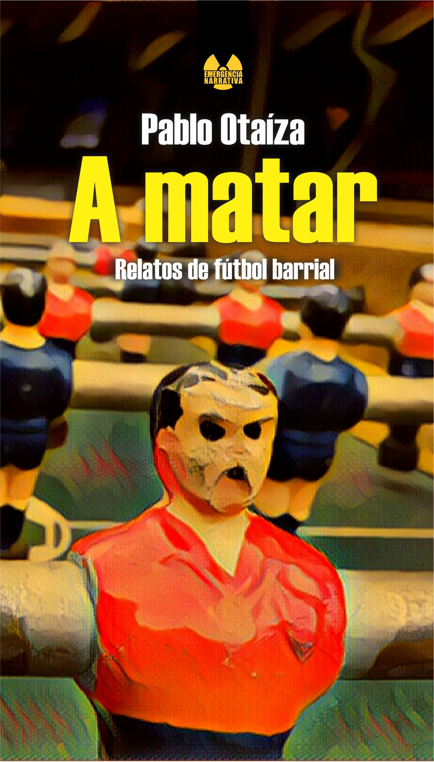 A matar. Relatos de fútbol barrial