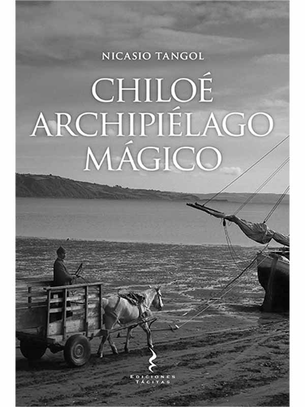 Chiloé. Archipiélago mágico