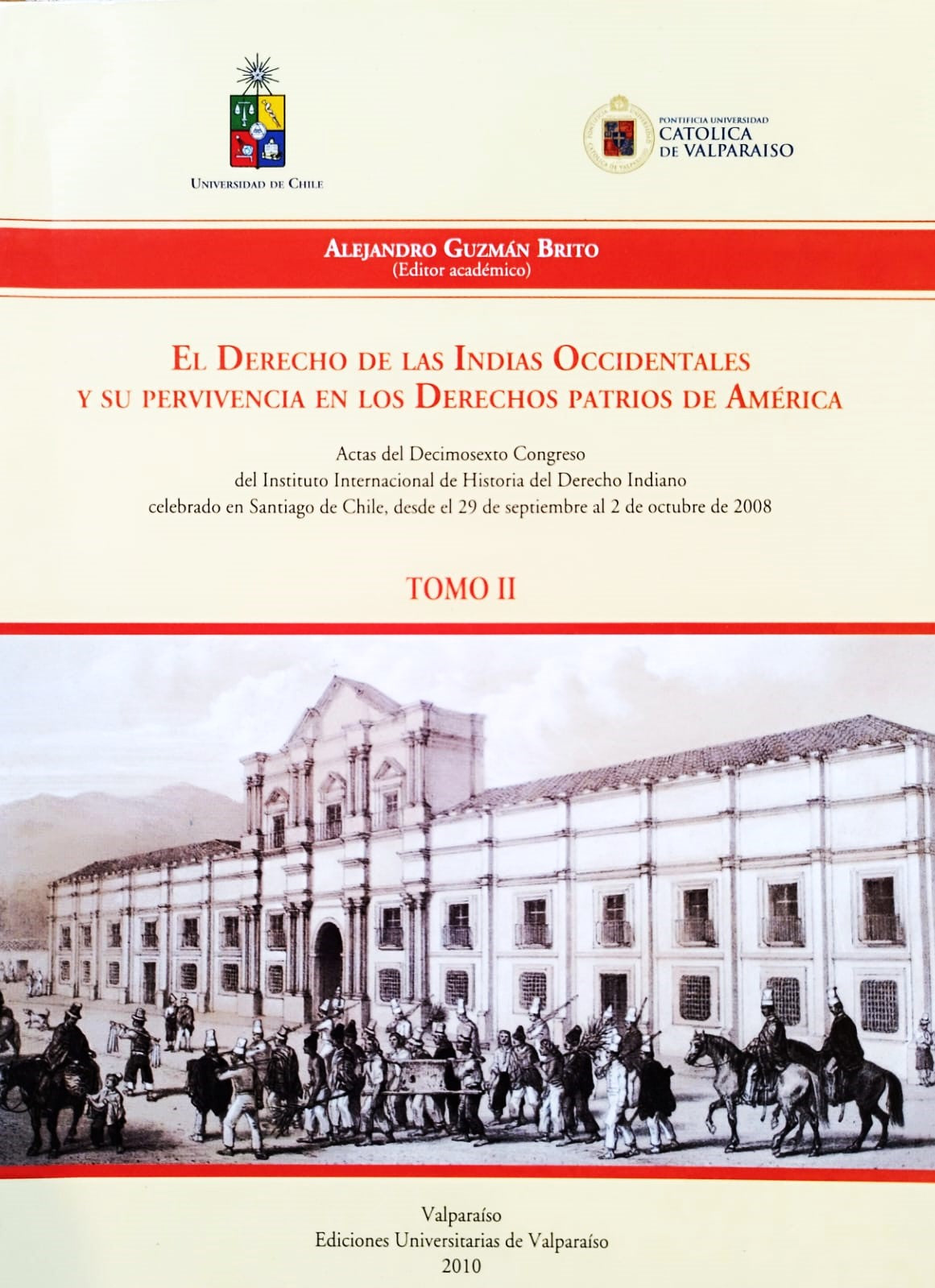 El Derecho de las Indias Occidentales y su pervivencia en los Derechos patrios de América. Actas del Decimosexto Congreso del Instituto Internacional de Historia del Derecho Indiano. Tomo I y Tomo II