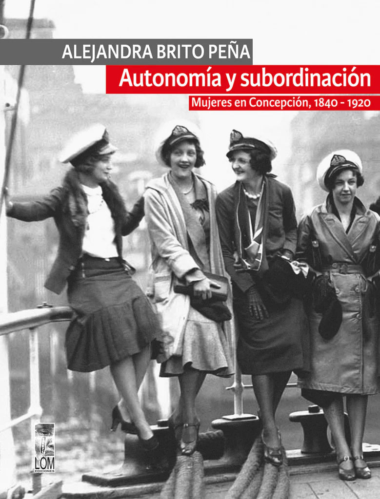 Autonomía y subordinación: Mujeres en Concepción, 1840 -1920