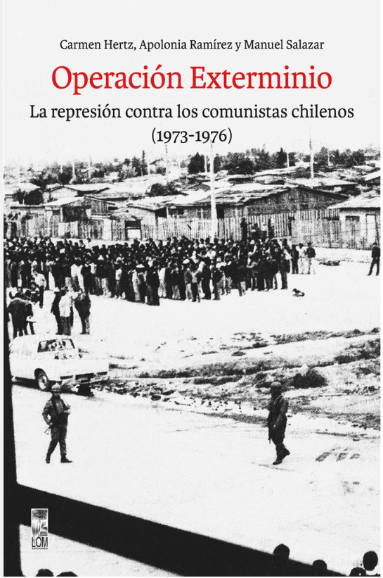 Operación Exterminio. La represión contra los comunistas chilenos (1973-1976)