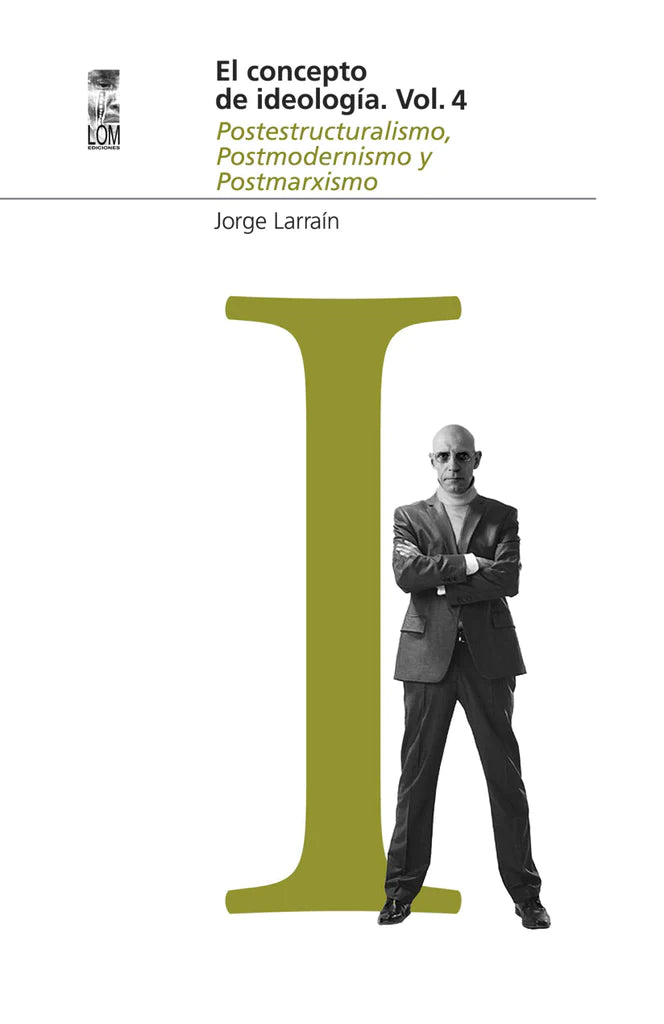 El concepto de ideología. Vol. 4. Postestructuralismo, Postmodernismo y Postmarxismo