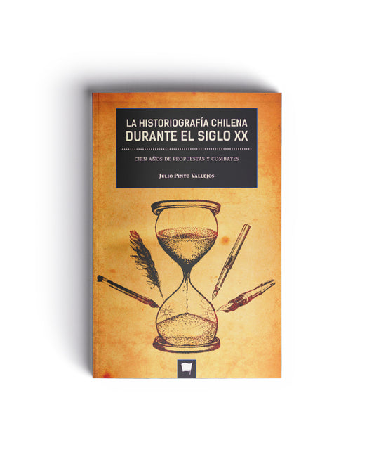 La historiografía de Chile durante el siglo XX. Cien años de propuestas y combates