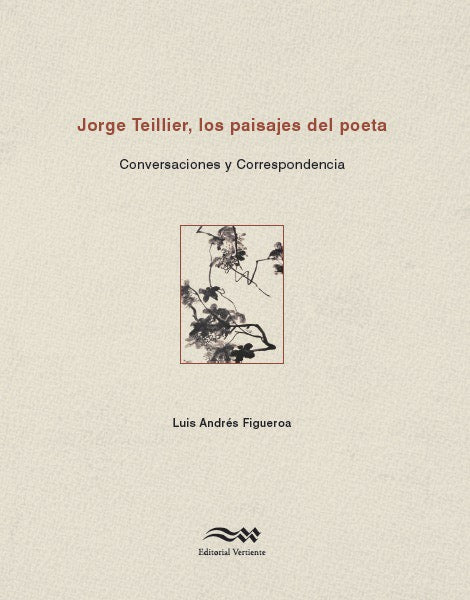 Jorge Teillier, los paisajes del poeta. Conversaciones y correspondencia