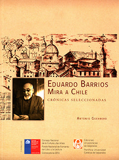 Eduardo Barrios mira a Chile. Crónicas seleccionadas