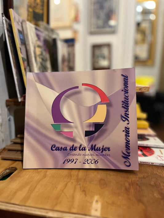 Casa de la mujer. Creando nuevas miradas 1997-2006.