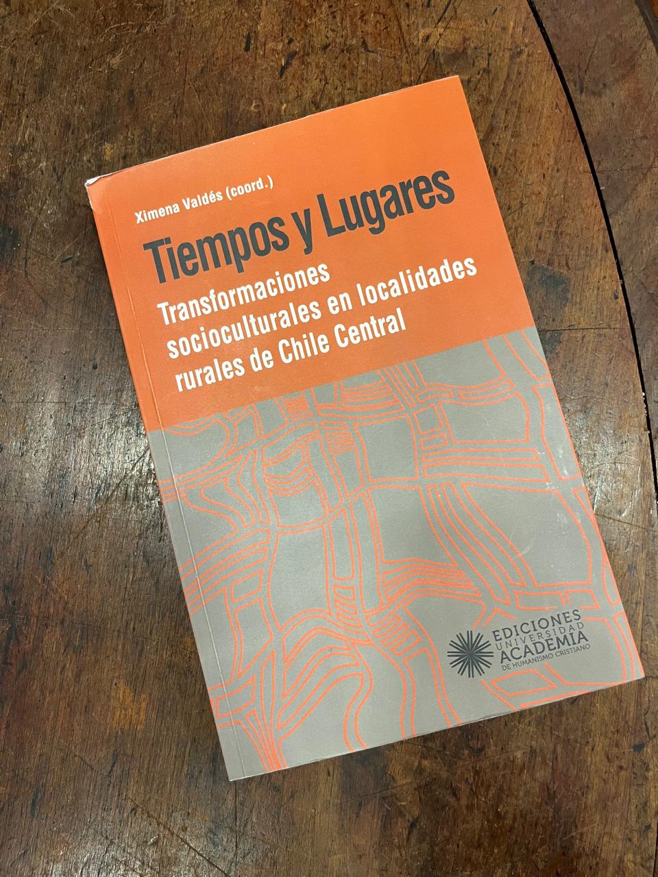 Tiempos y lugares. Transformaciones socioculturales en localidades rurales de Chile Central