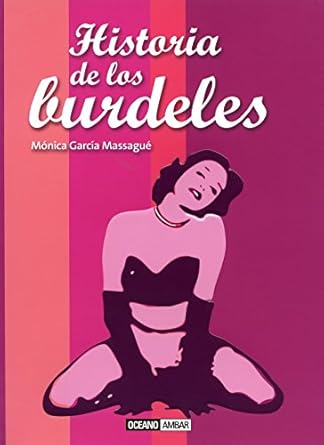 Historia de los burdeles. El teatro de los placeres carnales