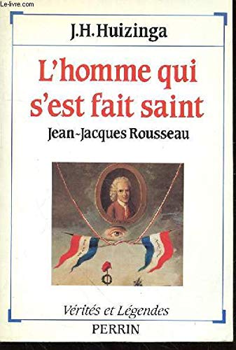 l' homme qui s'est fait saint. Jean-Jacques Rousseau