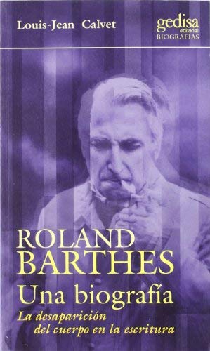 Roland Barthes. Una biografía. La desaparición del cuerpo en la escritura