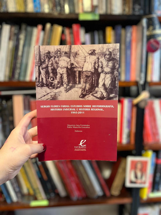 Sergio Flores: Estudios sobre historiografía, historia universal e historial regional 1985-2011