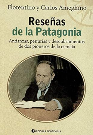 Reseñas de la Patagonia. Andanzas, penurias y descubrimientos