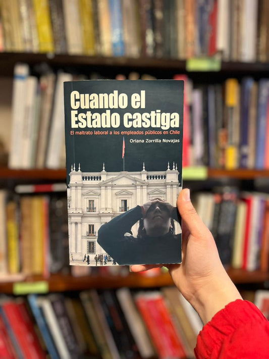 Cuando el Estado castiga. El maltrato laboral de los empleados públicos en Chile