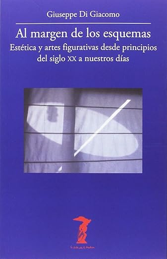 Al margen de los esquemas. Estética y artes figurativas desde principios del siglo XX