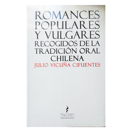 Romances populares y vulgares recogidos de la tradición oral chilena