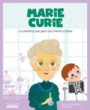 Marie Curie. La científica que ganó dos premios Nobel