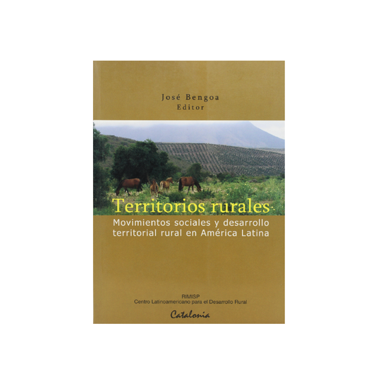 Territorios rurales. Movimientos sociales y desarrollo territorial rural en América Latina