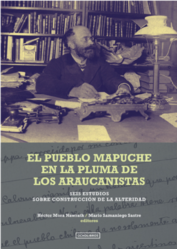 El pueblo Mapuche en la pluma de los Araucanistas