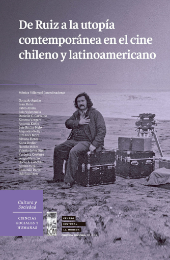 De Ruiz A La Utopía Contemporánea En El Cine Chileno Y Latinoamericano