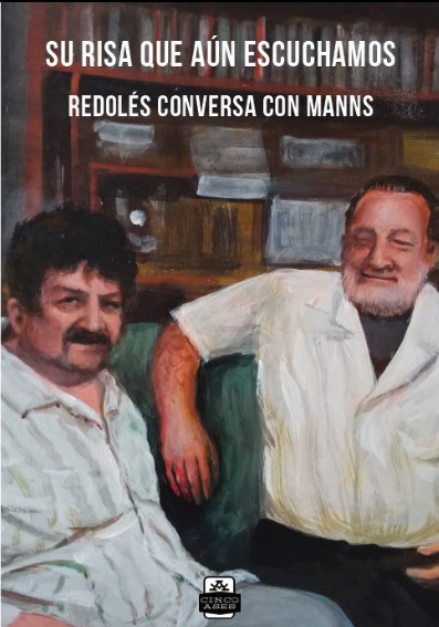 Su Risa Que Aún Escuchamos. Redolés Conversa con Manns