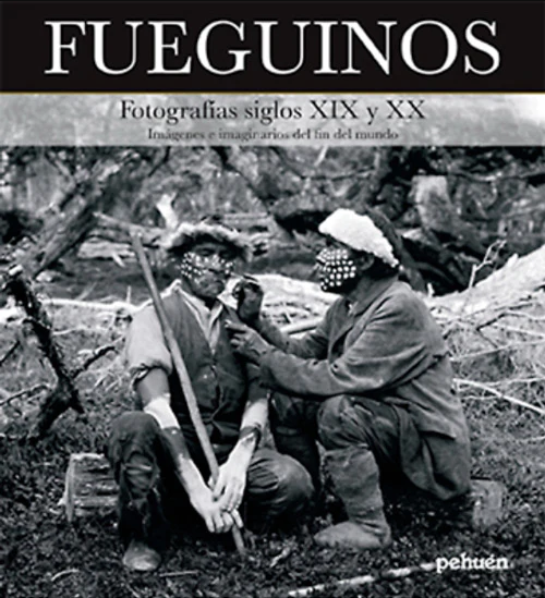 Fueguinos. Fotografías siglos XIX y XX