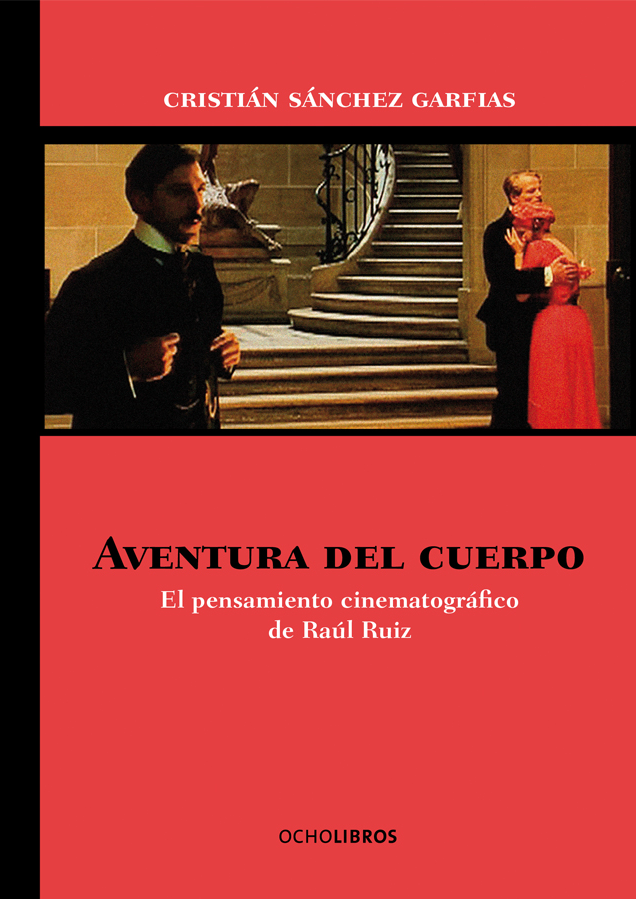 Aventura del cuerpo. El pensamiento cinematográfico de Raúl Ruiz