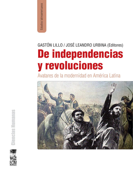 De Independencias y Revoluciones. Avatares de la modernidad en América Latina