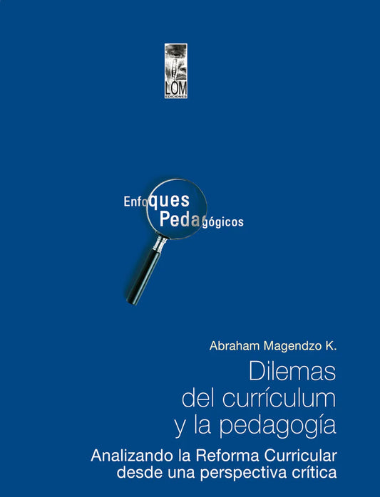 Dilemas del curriculum y la pedagogía.Analizando la Reforma Curricular desde una perspectiva Crítica