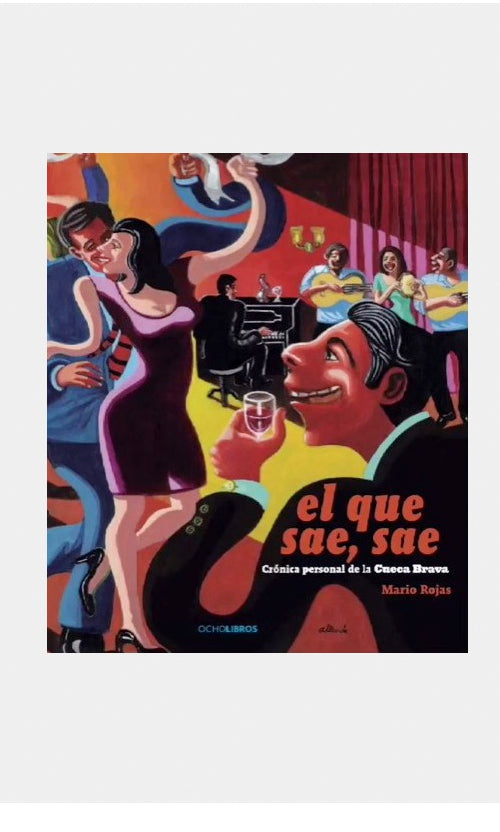 El que sae, sae, Crónica personal de la cueca brava